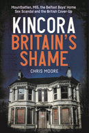 Kincora: Britain's Shame : Mountbatten, MI5, the Belfast Boys' Home Sex Abuse Scandal and the British Cover-Up-9781785375545