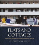 Flats and Cottages : Herbert Simms and the Housing of Dublin's Working Class 1932-1948-9781785375736