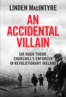An Accidental Villain : Sir Hugh Tudor, Churchill's Enforcer in Revolutionary Ireland-9781785375750