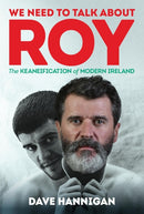 We Need to Talk About Roy : The Keaneification of Modern Ireland-9781785375798