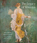 The Legacy of Vesuvius : Bourbon Discoveries on the Bay of Naples-9781785515736