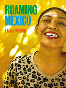Roaming Mexico: Laura Wilson-9781785516030