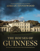 The Houses of Guinness : The Lives, Homes and Fortunes of the Great Brewing Dynasty-9781785516078