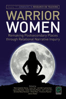 Warrior Women : Remaking Post-Secondary Places Through Relational Narrative Inquiry-9781785604379