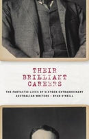 Their Brilliant Careers : The Fantastic Lives of Sixteen Extraordinary Australian Writers-9781785630675