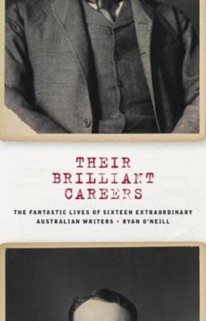 Their Brilliant Careers : The Fantastic Lives of Sixteen Extraordinary Australian Writers-9781785630675