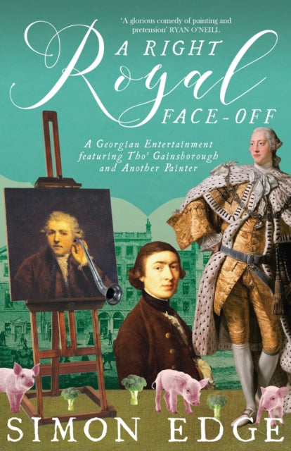A Right Royal Face Off : A Georgian Entertainment featuring Thomas Gainsborough and Another Painter-9781785631306
