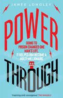 Power Through : Going to prison changed one man's life: it helped him become a multi-millionaire-9781785633560