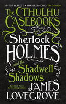 The Cthulhu Casebooks - Sherlock Holmes and the Shadwell Shadows-9781785652912
