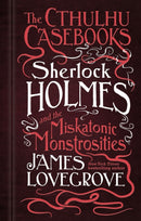 The Cthulhu Casebooks - Sherlock Holmes and the Miskatonic Monstrosities-9781785652929