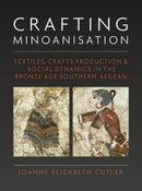 Crafting Minoanisation : Textiles, Crafts Production and Social Dynamics in the Bronze Age southern Aegean-9781785709661