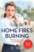 Keep the Home Fires Burning : The first heart-warming World War II saga based on the hit TV series, Home Fires-9781785763601
