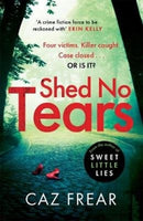 Shed No Tears : The stunning new thriller from the author of Richard and Judy pick 'Sweet Little Lies' (DC Cat Kinsella)-9781785765698