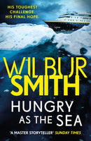 Hungry as the Sea : A heart-stopping thriller from the master of adventure, Wilbur Smith-9781785766831
