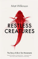 Restless Creatures : The Story of Life in Ten Movements-9781785780455