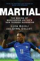 Martial : The Making of Manchester United's New Teenage Superstar-9781785780974