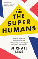 Make Way for the Superhumans : How the science of bio enhancement is transforming our world, and how we need to deal with it-9781785781773
