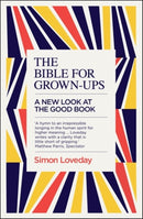 The Bible for Grown-Ups : A New Look at the Good Book-9781785782633