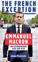 The French Exception : Emmanuel Macron - The Extraordinary Rise and Risk-9781785783111