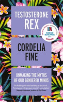 Testosterone Rex : Unmaking the Myths of Our Gendered Minds-9781785783180