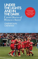 Under the Lights and In the Dark : Untold Stories of Women's Soccer-9781785783197
