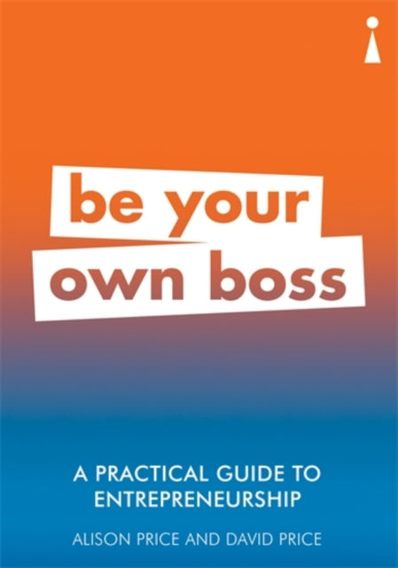 A Practical Guide to Entrepreneurship : Be Your Own Boss-9781785783814