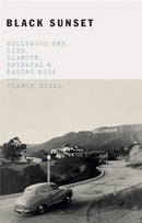 Black Sunset : Hollywood Sex, Lies, Glamour, Betrayal, and Raging Egos-9781785784392