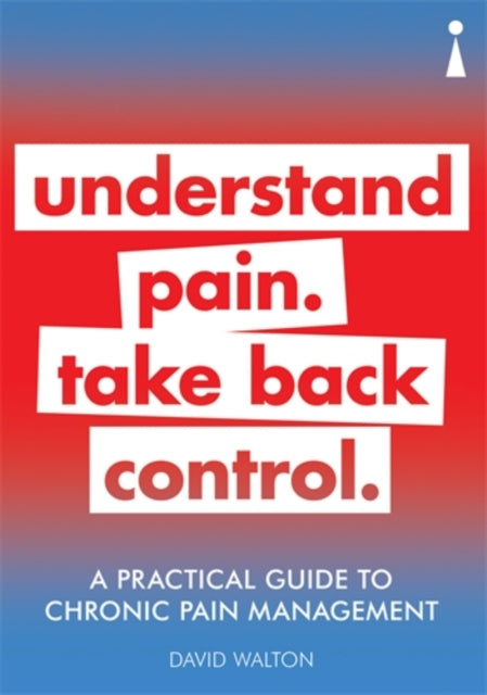 A Practical Guide to Chronic Pain Management : Understand pain. Take back control-9781785784491