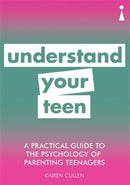 A Practical Guide to the Psychology of Parenting Teenagers : Understand Your Teen-9781785784507