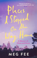 Places I Stopped on the Way Home : A Memoir of Chaos and Grace-9781785784514