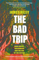 The Bad Trip : Dark Omens, New Worlds and the End of the Sixties-9781785785948