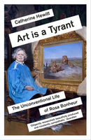 Art is a Tyrant : The Unconventional Life of Rosa Bonheur-9781785786594