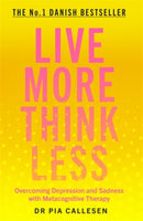 Live More Think Less : Overcoming Depression and Sadness with Metacognitive Therapy-9781785786686
