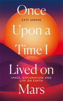 Once Upon a Time I Lived on Mars : Space, Exploration and Life on Earth-9781785786822