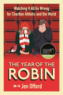 The Year of the Robin : Watching It All Go Wrong for Charlton Athletic and the World-9781785787577