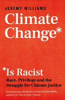 Climate Change Is Racist : Race, Privilege and the Struggle for Climate Justice-9781785787751