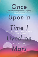 Once Upon a Time I Lived on Mars : Space, Exploration and Life on Earth-9781785787775