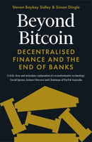 Beyond Bitcoin : Decentralised Finance and the End of Banks-9781785788307