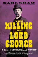 The Killing of Lord George : A Tale of Murder and Deceit in Edwardian England-9781785788468