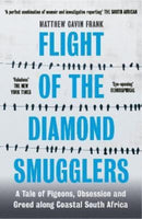 Flight of the Diamond Smugglers : A Tale of Pigeons, Obsession and Greed along Coastal South Africa-9781785788888