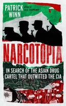Narcotopia : In Search of the Asian Drug Cartel that Outwitted the CIA-9781785789731