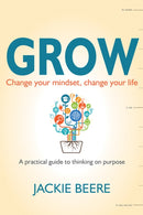 GROW : Change your mindset, change your life - a practical guide to thinking on purpose-9781785830112