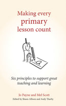 Making Every Primary Lesson Count : Six principles to support great teaching and learning-9781785831812