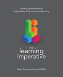 The Learning Imperative : Raising performance in organisations by improving learning-9781785832697