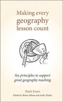 Making Every Geography Lesson Count : Six principles to support great geography teaching-9781785833397