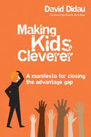 Making Kids Cleverer : A manifesto for closing the advantage gap-9781785833663