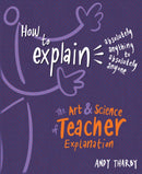 How to Explain Absolutely Anything to Absolutely Anyone : The art and science of teacher explanation-9781785833670