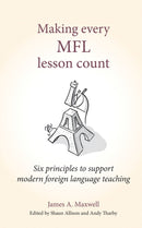 Making Every MFL Lesson Count : Six principles to support modern foreign language teaching-9781785833960