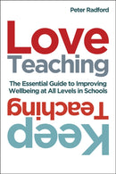 Love Teaching, Keep Teaching : The essential guide to improving wellbeing at all levels in schools-9781785835032