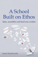 A School Built on Ethos : Ideas, assemblies and hard-won wisdom-9781785835339